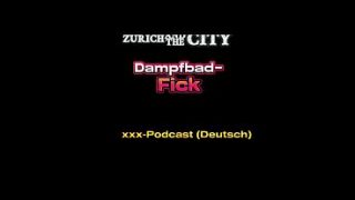 Dampfbad-Fick im Schweizer SWINGERCLUB – xxx-Podcast (auf Deutsch)
